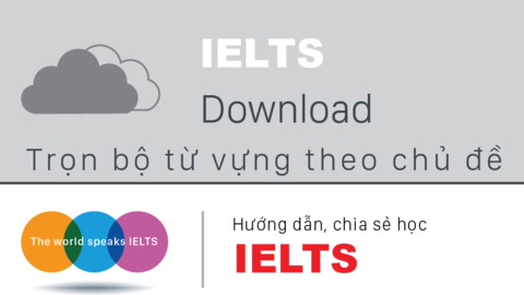 Download trọn bộ tài liệu từ vựng IELTS theo chủ đề