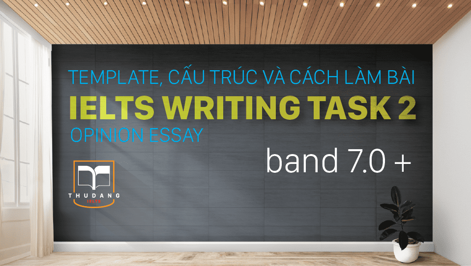 TEMPLATE, CẤU TRÚC VÀ CÁCH LÀM BÀI IELTS WRITING TASK 2-01.png